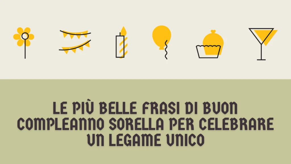 Le più belle frasi di buon compleanno sorella per celebrare un legame unico