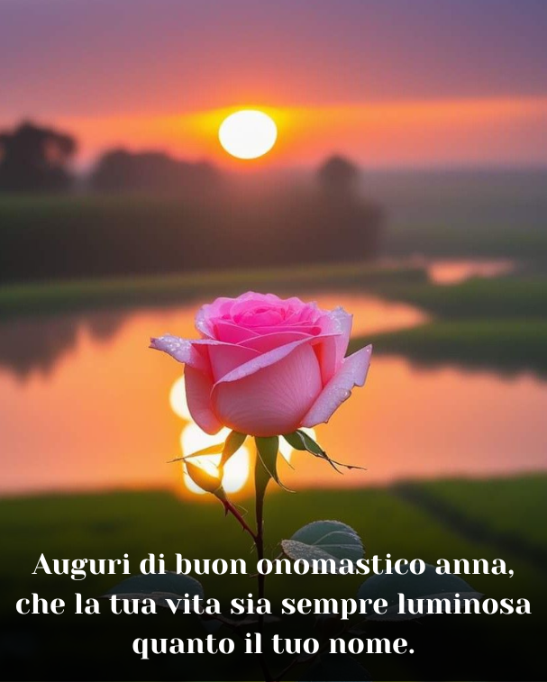 Auguri di buon onomastico anna, che la tua vita sia sempre luminosa quanto il tuo nome