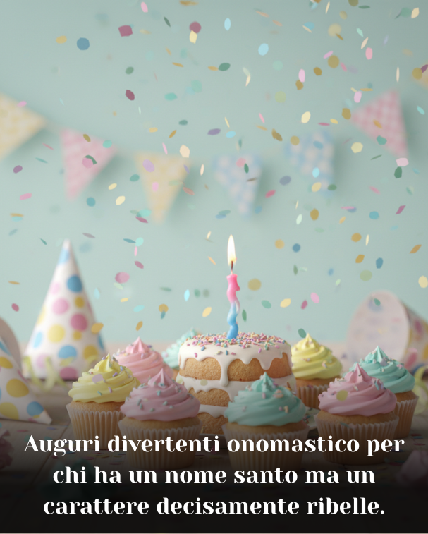 Auguri divertenti onomastico per chi ha un nome santo ma un carattere decisamente ribelle