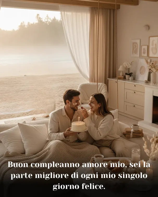 Buon compleanno amore mio, sei la parte migliore di ogni mio singolo giorno felice