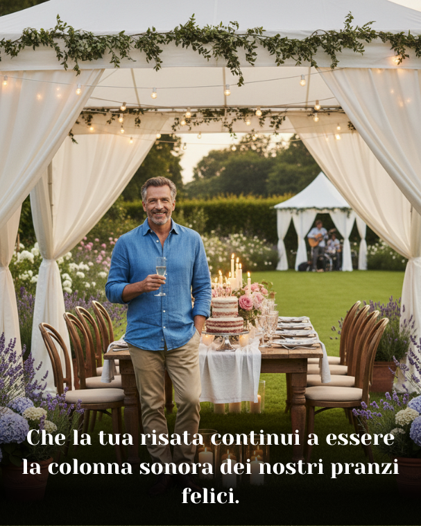 Che la tua risata continui a essere la colonna sonora dei nostri pranzi felici