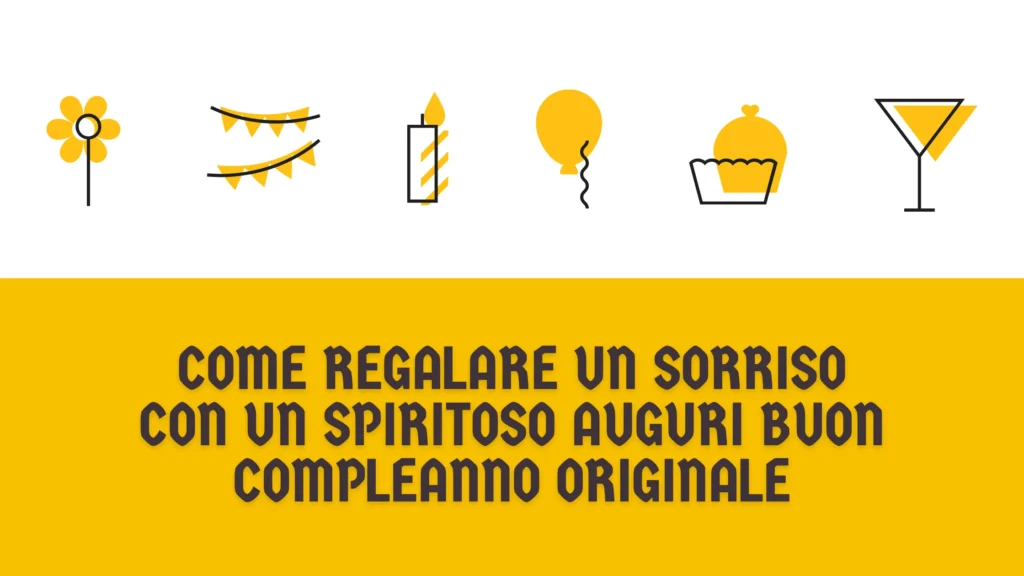 Come regalare un sorriso con un spiritoso auguri buon compleanno originale