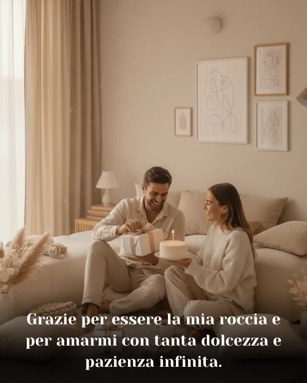 Grazie per essere la mia roccia e per amarmi con tanta dolcezza e pazienza infinita
