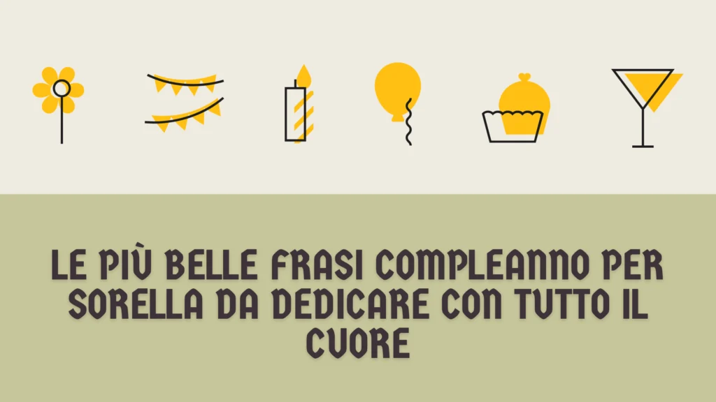 Le più belle frasi compleanno per sorella da dedicare con tutto il cuore