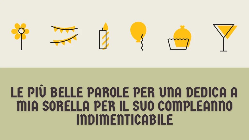 Le più belle parole per una dedica a mia sorella per il suo compleanno indimenticabile