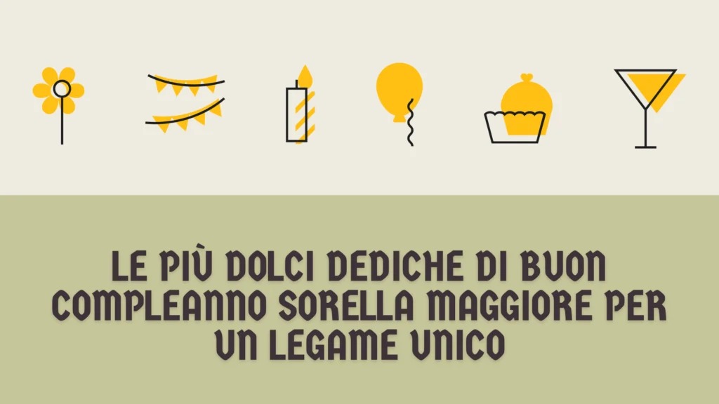 Le più dolci dediche di buon compleanno sorella maggiore per un legame unico